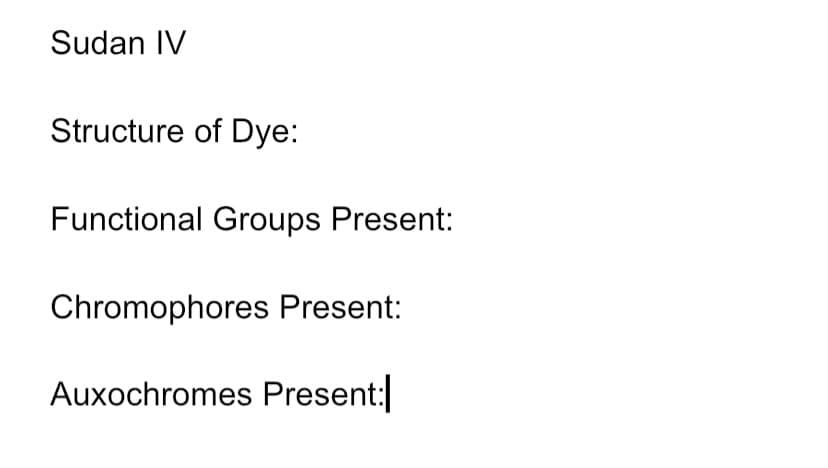 Sudan IV
Structure of Dye:
Functional Groups Present:
Chromophores Present:
Auxochromes Present:
