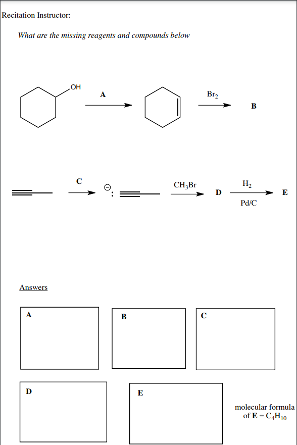 но
A
Br2
в
H2
D -
CH,Br
E
Pd/C
Answers
A
B
D
E
molecular formul
of E = C,H10
