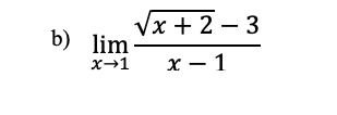 b) lim
x-1
√x + 2-3
x-1