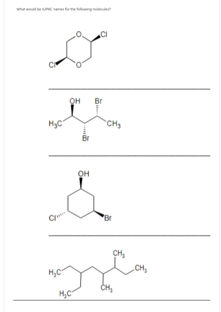 What would be IUPAC names for the following molecules?
OH
Br
CI
H3C
Br
CH3
C/
OH
&
Br
CH3
H₂C
CH3
CH3
H₂C