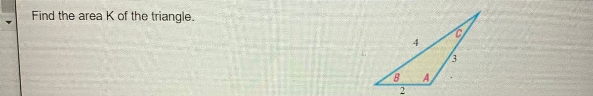 Find the area K of the triangle.
4
3.
A,
21
