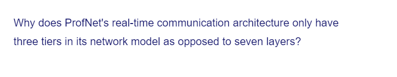 Why does ProfNet's real-time communication architecture only have
three tiers in its network model as opposed to seven layers?