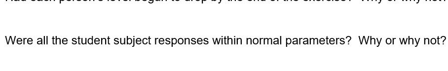 Were all the student subject responses within normal parameters? Why or why not?
