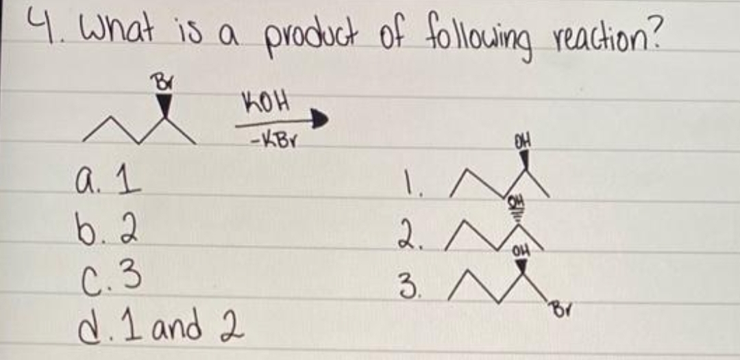4. What is a product of following reaction?
кон
a. 1
b. 2
C.3
d. 1 and 2
-KBr
OH
1.
2. No
3. Mor