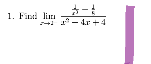 1. Find lim
12/13 - 12/1/20
x3
8
4x + 4
x→2-x²