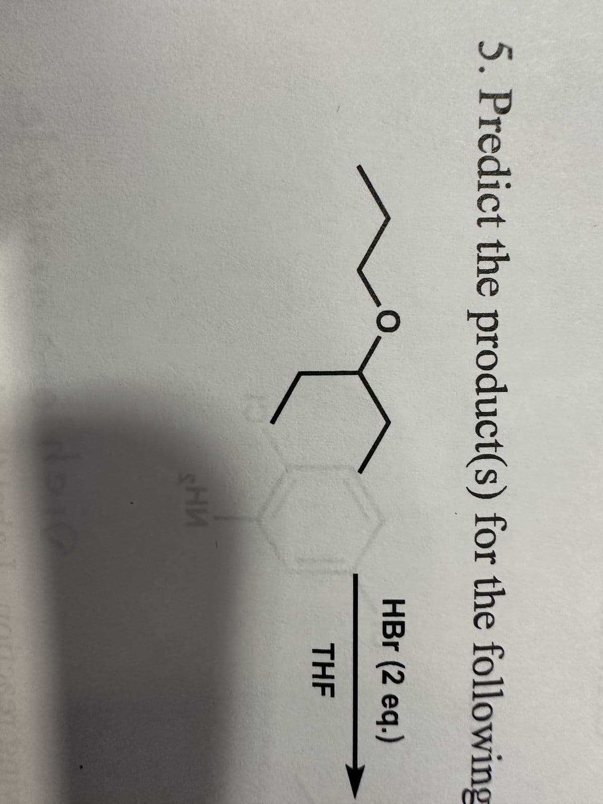 5. Predict the product(s) for the following
Ни
No
HBr (2 eq.)
THF