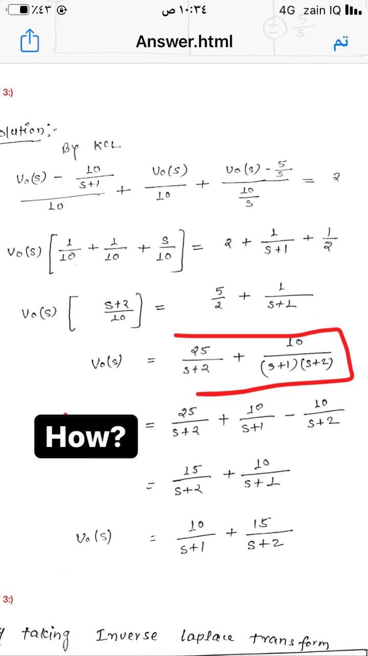 %٤٣
3:)
slation:-
Vo(s)
Vo (S)
ву ксе
LO
S+1
LO
Vo (s)
LO
[
+
1
10
S+2
10
Answer.html
Vo(s)
10
LO
=
4-1
Vo(s)
How?
=
Vo (s)
=
3:)
= taking Inverse
10:34 ص
=
25
s+2
25
S+2
15
vo (s)
10
S+2
2 +
+
+
+
+
4G zain IQ II..
10
S+1
10
S+L
10
15
S+1
S+2
laplace transform
+
2
S+1
L
S+L
+
10
(5+1) (5+2)
10
S+2
تم
२
for