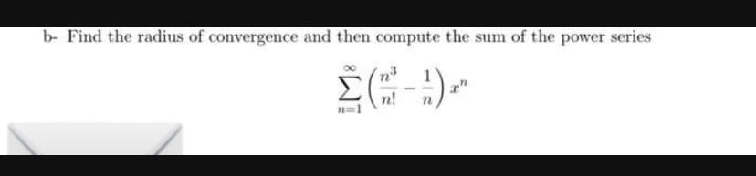 b- Find the radius of convergence and then compute the sum of the power series
Σ(1)
για