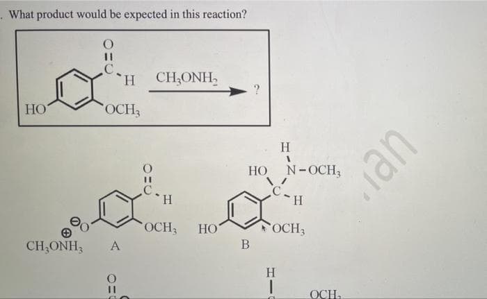 What product would be expected in this reaction?
HO
CH₂ONH3
OHO
H CH,ONH,
OCH3
A
C
O
9=0
`H
OCH3
HO
H
HO 'N-OCH,
НО
B
*Η
OCH3
H
|
OCH
uer