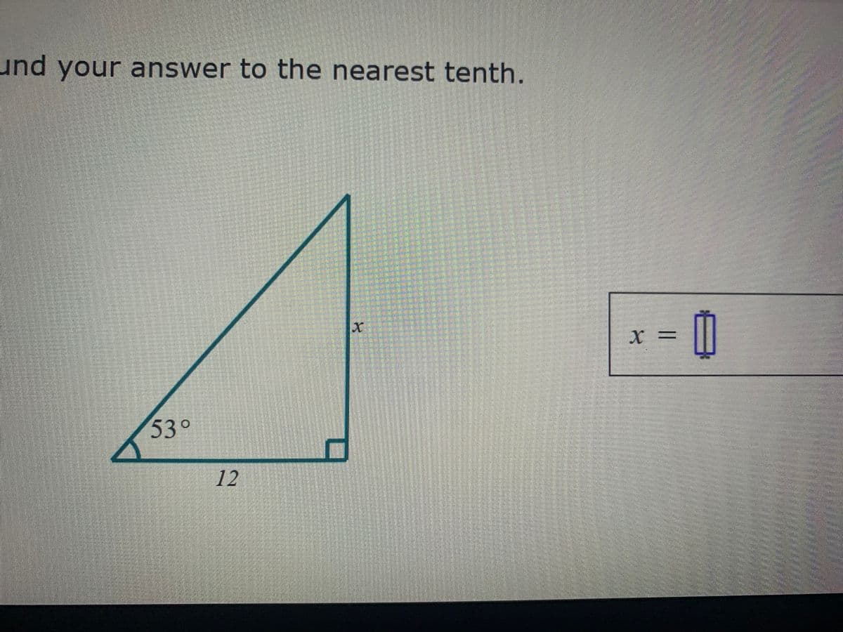 und your answer to the nearest tenth.
53°
12
