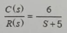 C(s)
6
R(s) S+5