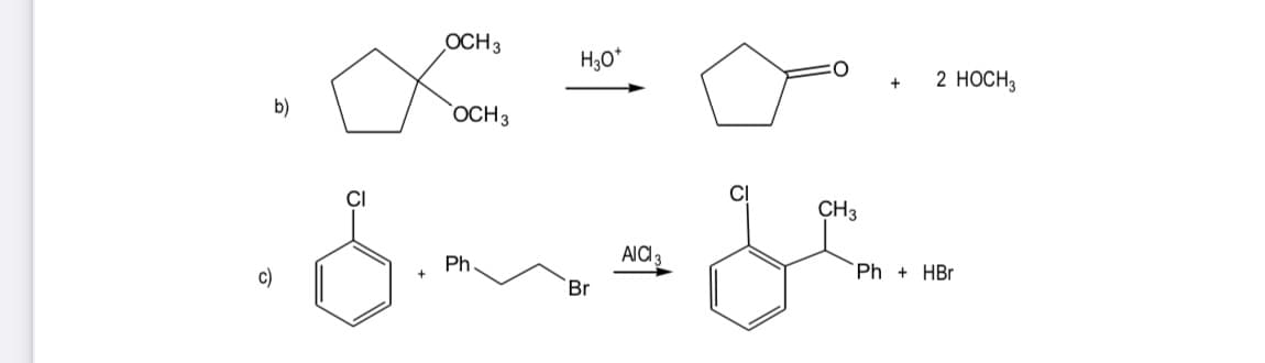 c)
b)
8.
OCH 3
OCH 3
Ph.
H3O*
Br
AICI
CH3
+ 2 HOCH 3
Ph+ HBr