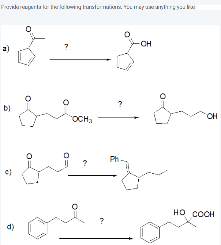 Provide reagents for the following transformations. You may use anything you like
b)
d)
?
OCH3
?
ол
?
?
Ph
OH
что
ОН
HO COOH