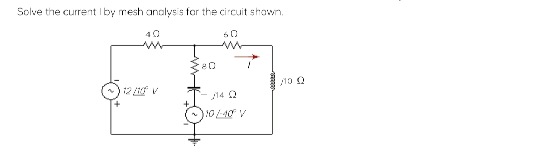 Solve the current I by mesh analysis for the circuit shown.
6Ω
www
4Ω
www
12 /100 V
ΣΒΩ
114 Ω
3101-40° V
110 Ω