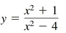 x? + 1
y
x² – 4
