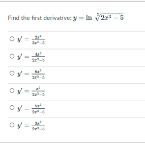 Find the first derivative: y = In V2r³ – 5
O y =-
22-5
O y =
22-5
6z
22-5
O y =
2z-5
O y =
Sz
22-5
O y =
2z-5
