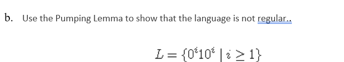 b. Use the Pumping Lemma to show that the language is not regular.
= {0*10* | i> 1}
