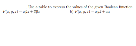 Use a table to express the values of the given Boolean function.
F(x, y, z) = xyz + xyz
b) F(x, y, z) = xyz +xz
