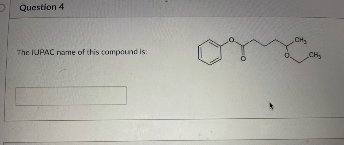 Question 4
The IUPAC name of this compound is:
CH3
CH3