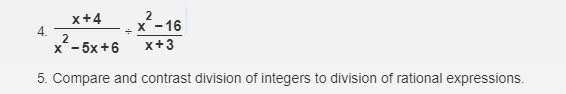 x+4
2
X -16
4.
2
x- 5x+6
x+3
5. Compare and contrast division of integers to division of rational expressions.
