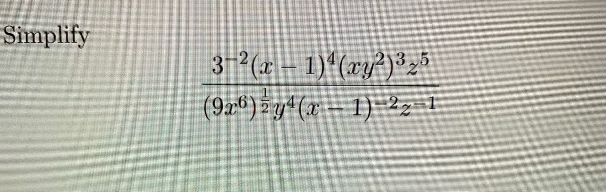 Simplify
3−²(x − 1)¹(xy²)³25
(9x6) y4(x-1)-22-1