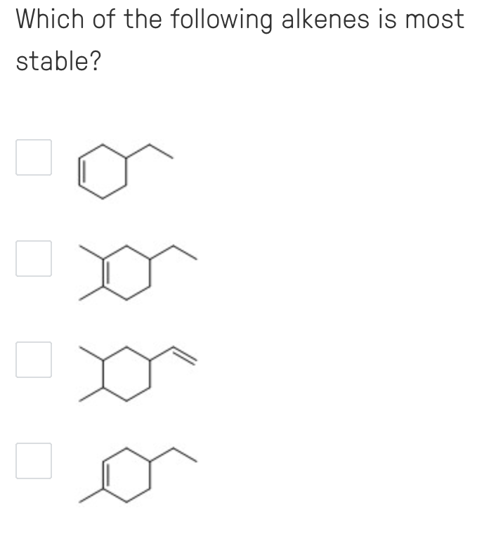Which of the following alkenes is most
stable?

