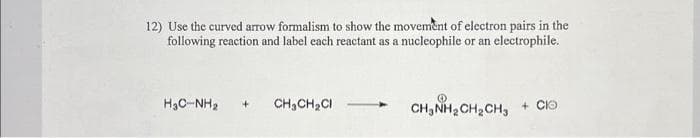 12) Use the curved arrow formalism to show the movement of electron pairs in the
following reaction and label each reactant as a nucleophile or an electrophile.
CHÍNH CHỊCH, + CO
Học Nha
CH₂CH₂CI
