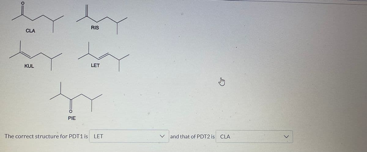 CLA
KUL
O
PIE
RIS
LET
The correct structure for PDT1 is LET
G
Jim
and that of PDT2 is CLA