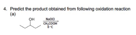 4. Predict the product obtained from following oxidation reaction
(a)
он
Naoa
CH,COOH
