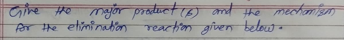 Give the major product (6) and the mechanism
for the elimination reaction given below.