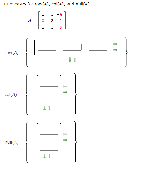 Give bases for row(A), col(A), and null(A).
1 1 -8
0
2 1
1 -1 -9
row (A)
col (A)
null(A)
A =
↓1
E