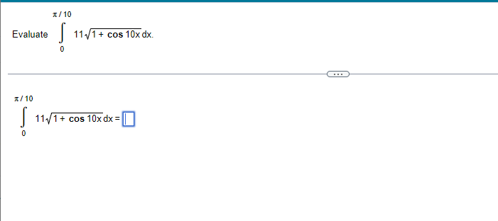 x/10
Evaluate S 11√1+ cos 10x dx.
0
T/10
S 11√/1+
1+ cos 10x dx =
0