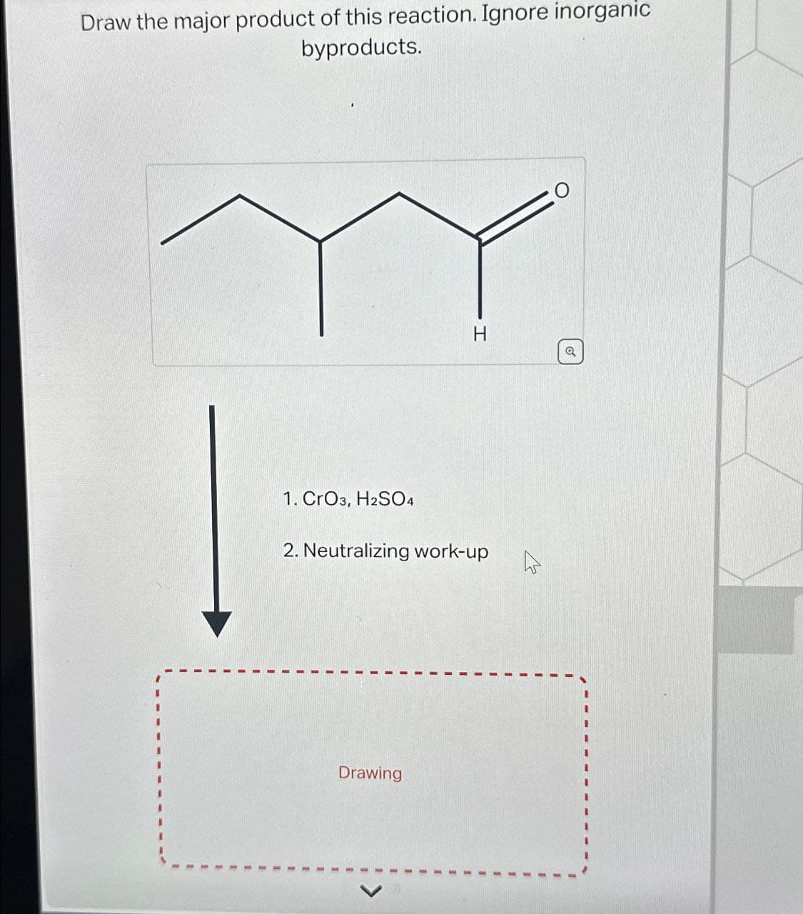 Draw the major product of this reaction. Ignore inorganic
byproducts.
1. CrO3, H2SO4
H
2. Neutralizing work-up
Drawing