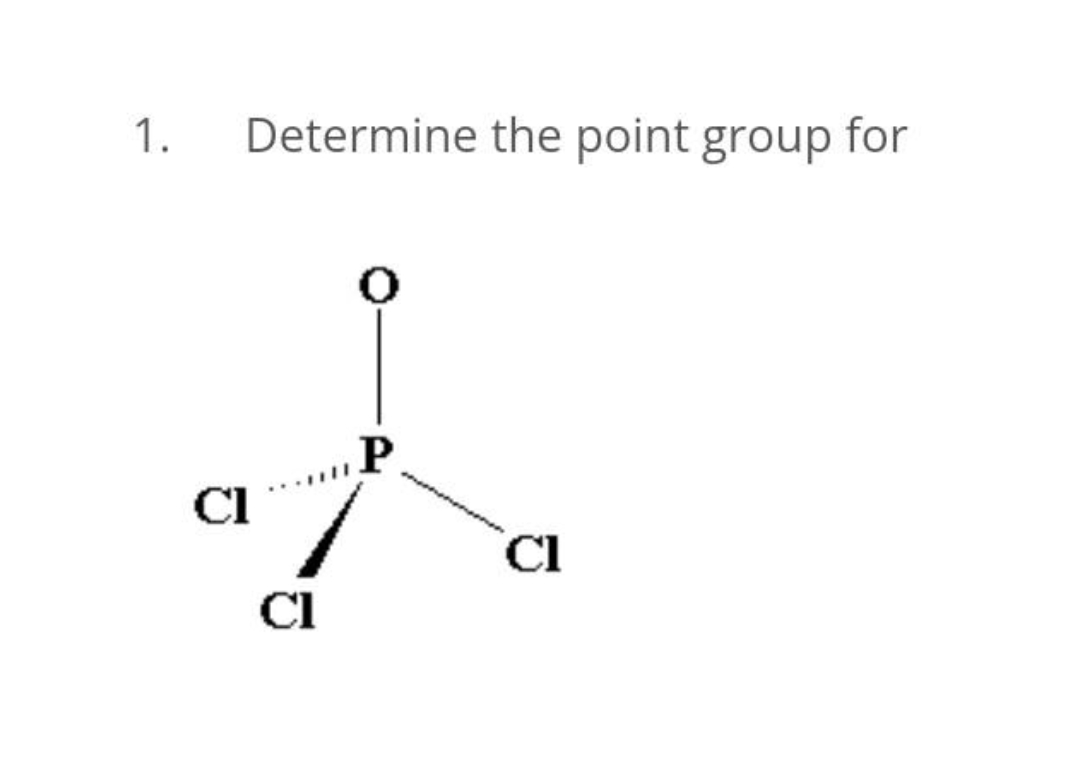 1.
Determine the point group for
CI
Cl
CI

