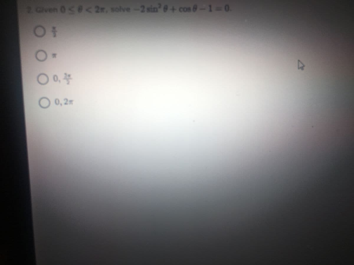 2 Given 0<@< 2n, solve-2 sine+ cos 8-1 0.
01
0,
O0,2m
