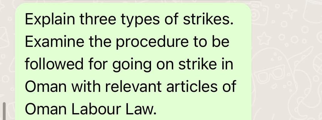Explain three types of strikes.
Examine the procedure to be
followed for going on strike in
Oman with relevant articles of
Oman Labour Law.