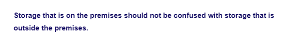 Storage that is on the premises should not be confused with storage that is
outside the premises.