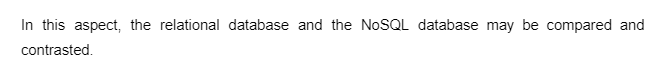 In this aspect, the relational database and the NoSQL database may be compared and
contrasted.