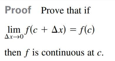 Proof Prove that if
lim f(c + Ax) = f(c)
Ax→0
then f is continuous at c.
