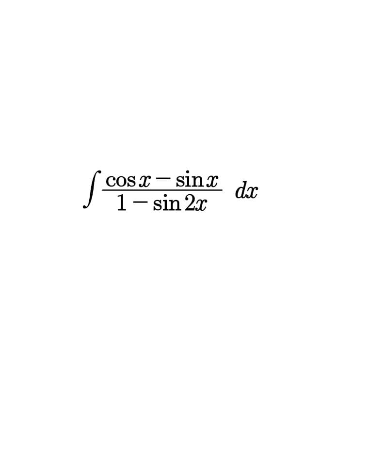 cos x- sinx
sinx
dx
1- sin 2x
