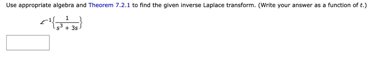 Use appropriate algebra and Theorem 7.2.1 to find the given inverse Laplace transform. (Write your answer as a function of t.)
1
½{
{{373 +35)