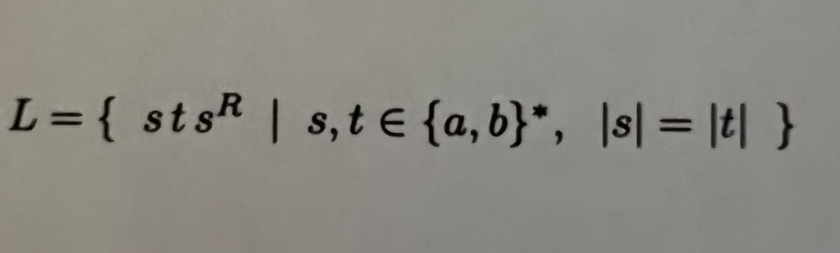 L = { sts | s,t € {a,b}*, \s] = |t|}