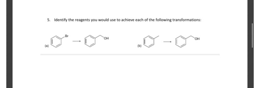 5. Identify the reagents you would use to achieve each of the following transformations:
OH
(b)
