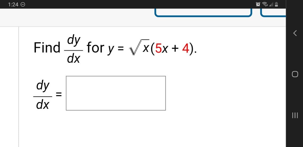 1:24 O
Find
dy
dx
||
dy
dx
for y = √√x(5x+4).
|||
=