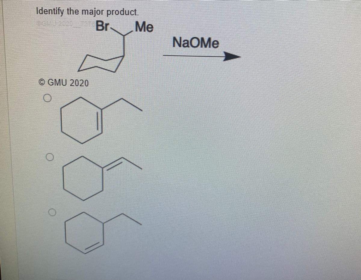 Identify the major product.
POM0 Br
Me
NaOMe
© GMU 2020
