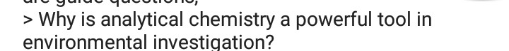 > Why is analytical chemistry a powerful tool in
environmental investigation?