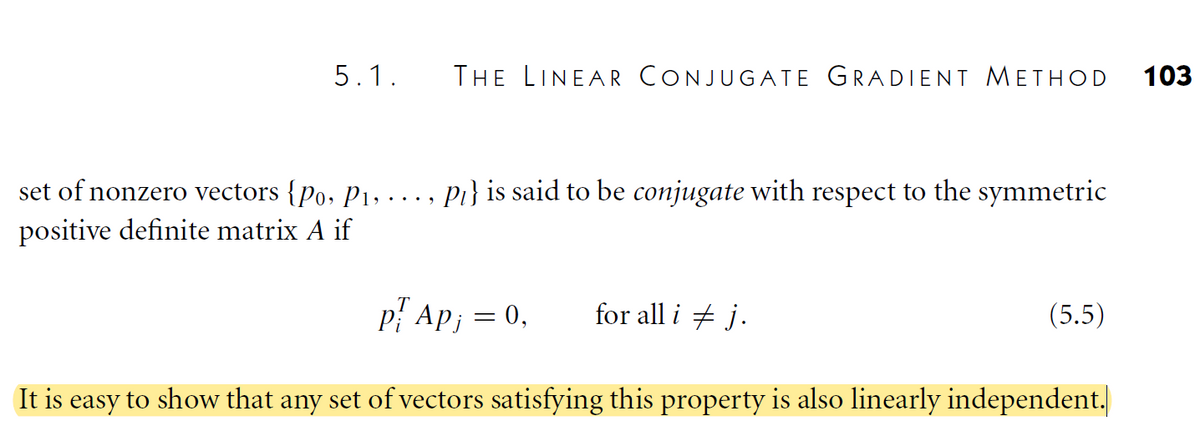 5.1.
THE LINEAR CONJUGATE GRADIENT METHOD
set of nonzero vectors {Po, P1, ·· Pi} is said to be conjugate with respect to the symmetric
positive definite matrix A if
pl Ap; = 0, for all i ‡ j.
It is easy to show that any set of vectors satisfying this property is also linearly independent.
(5.5)
103