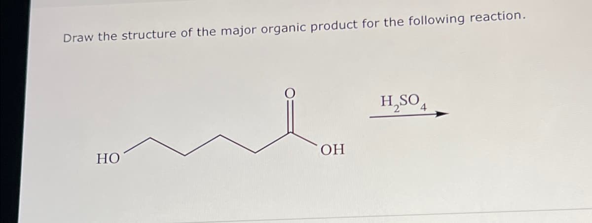 Draw the structure of the major organic product for the following reaction.
OH
HO
H₂SO