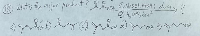 18 What is the major product? Loft ①NeDEt, EtOH; Lay?
Ho, heat
© WH 2) Y