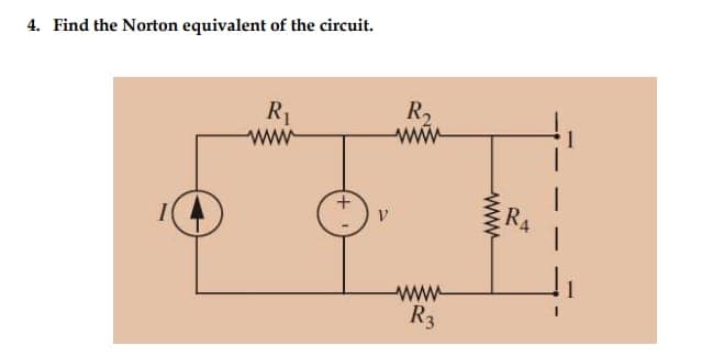 4. Find the Norton equivalent of the circuit.
R₁
V
R₂
www
R3
www
RA
1